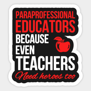 Paraprofessional Educators Because Even Teachers Need Heores Sticker